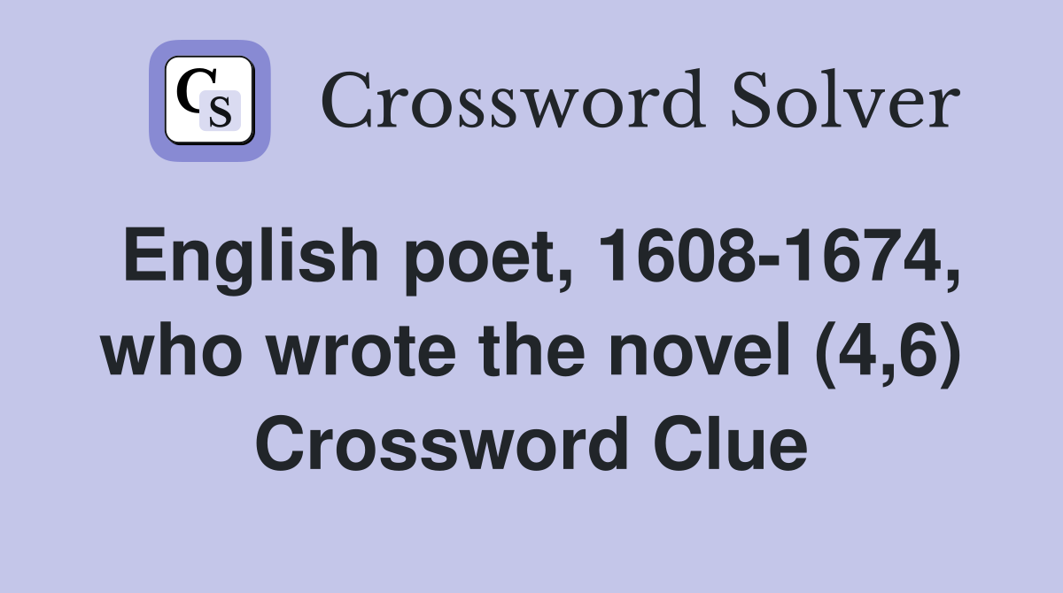 English poet, 1608-1674, who wrote the novel (4,6) Crossword Clue