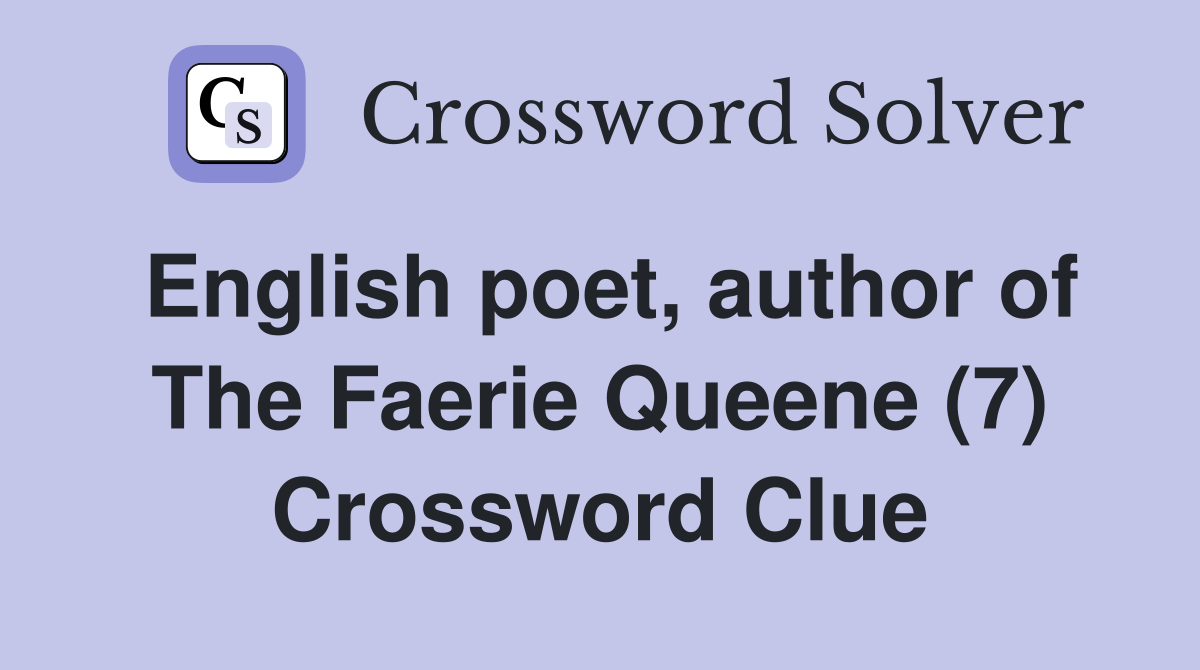 English poet, author of The Faerie Queene (7) Crossword Clue