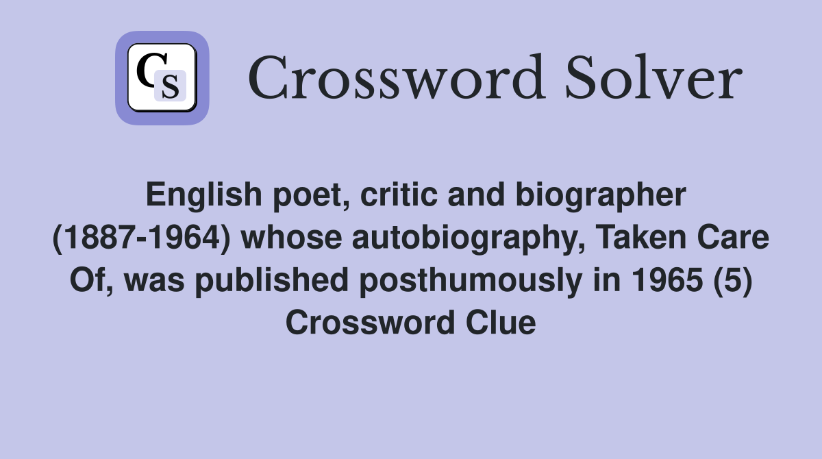 English poet, critic and biographer (1887-1964) whose autobiography, Taken Care Of, was published posthumously in 1965 (5) Crossword Clue