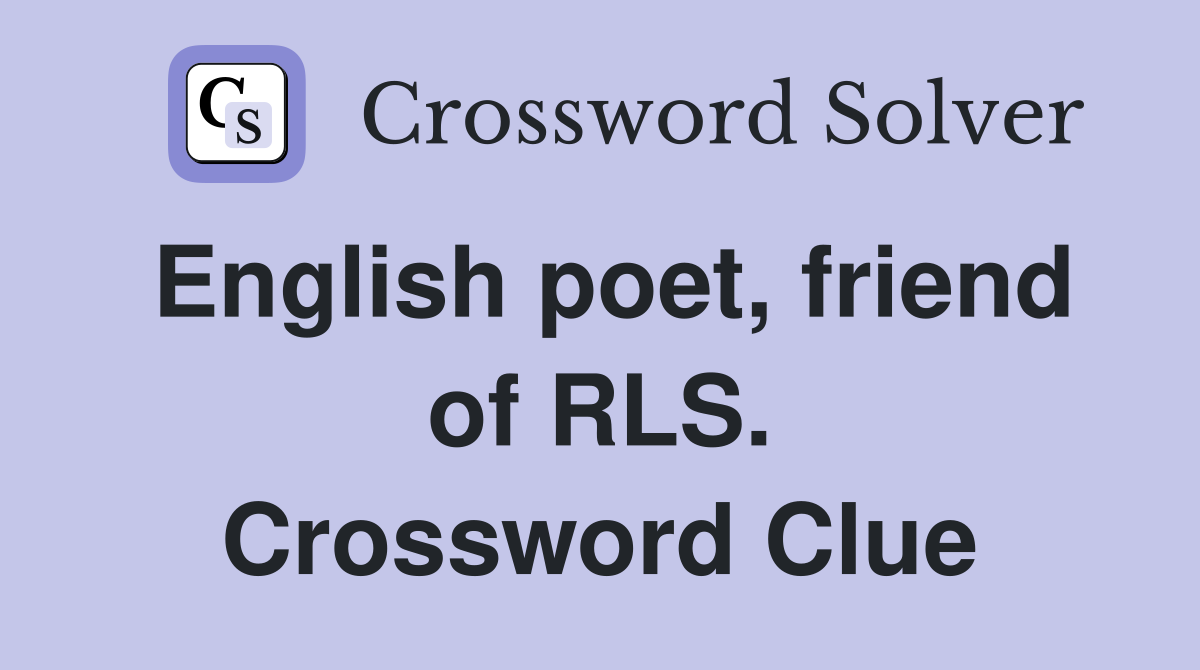 English poet, friend of RLS. Crossword Clue