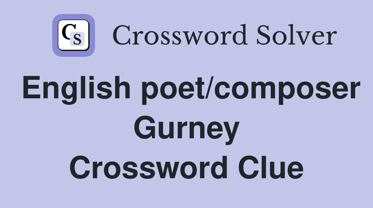 English poet/composer Gurney Crossword Clue