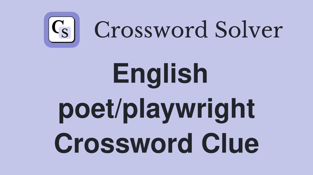 English poet/playwright Crossword Clue