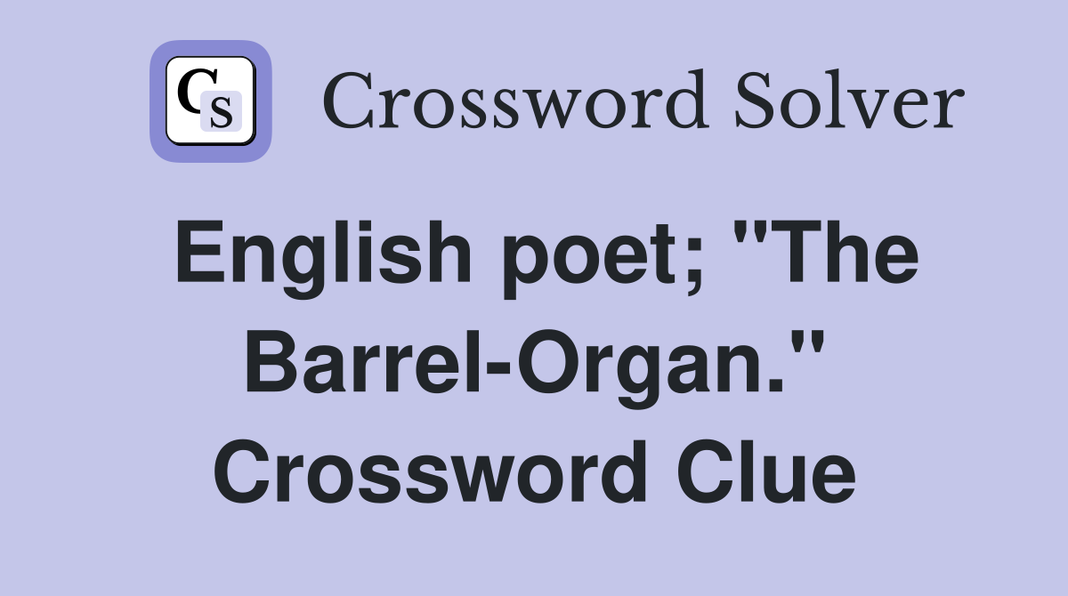 English poet; "The Barrel-Organ." Crossword Clue