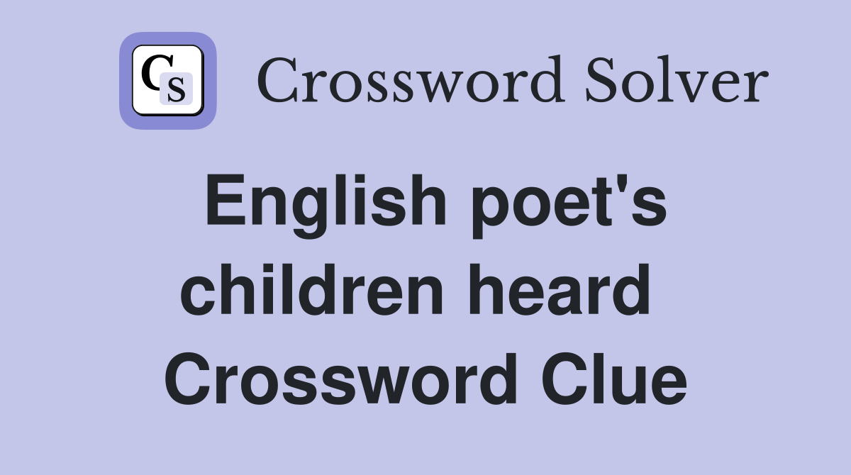 English poet's children heard  Crossword Clue