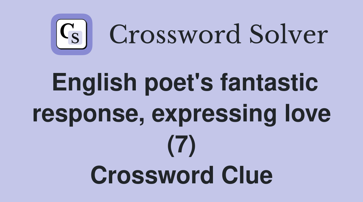 English poet's fantastic response, expressing love (7) Crossword Clue