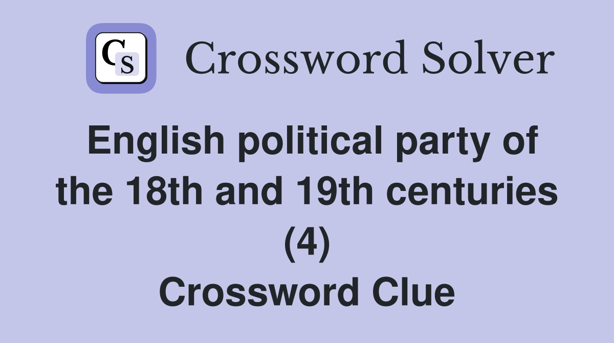 English political party of the 18th and 19th centuries (4) Crossword Clue