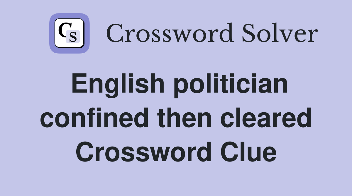 English politician confined then cleared Crossword Clue