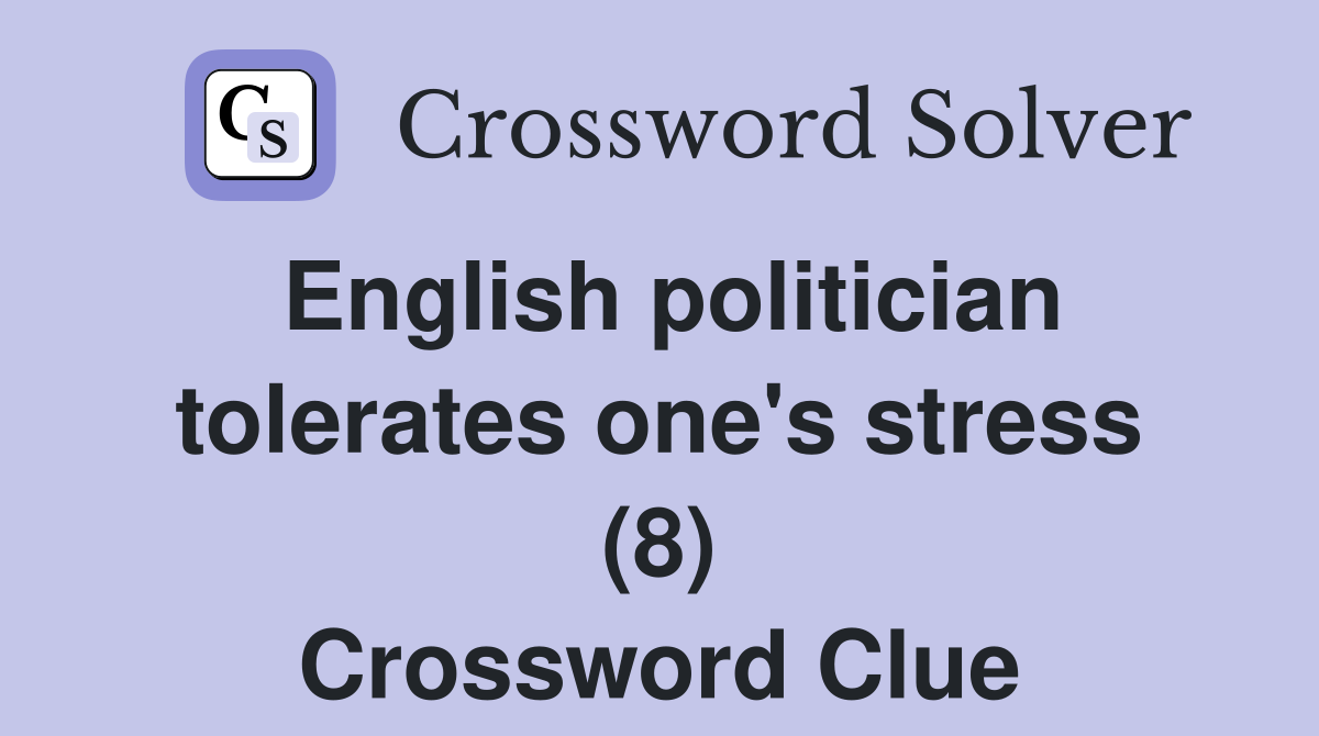 English politician tolerates one's stress (8) Crossword Clue