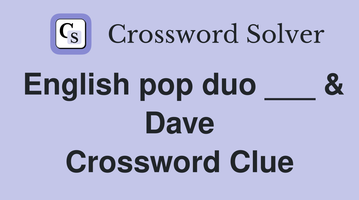 English pop duo ___ & Dave Crossword Clue