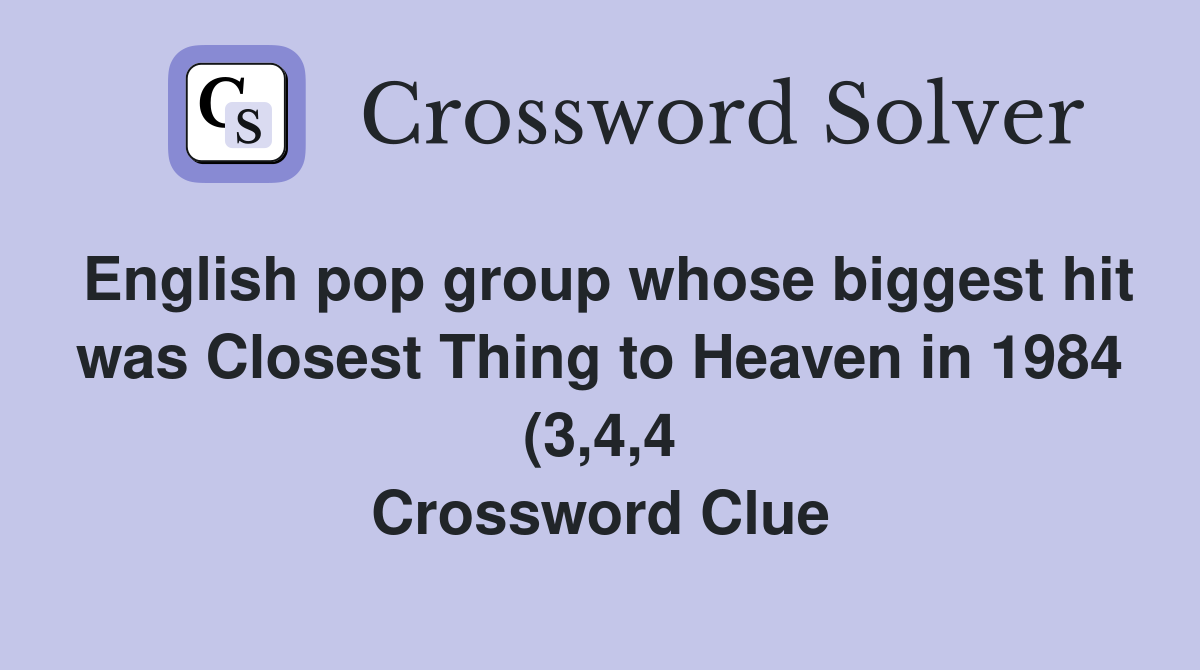 English pop group whose biggest hit was Closest Thing to Heaven in 1984 English pop group whose biggest hit was Closest Thing to Heaven in 1984