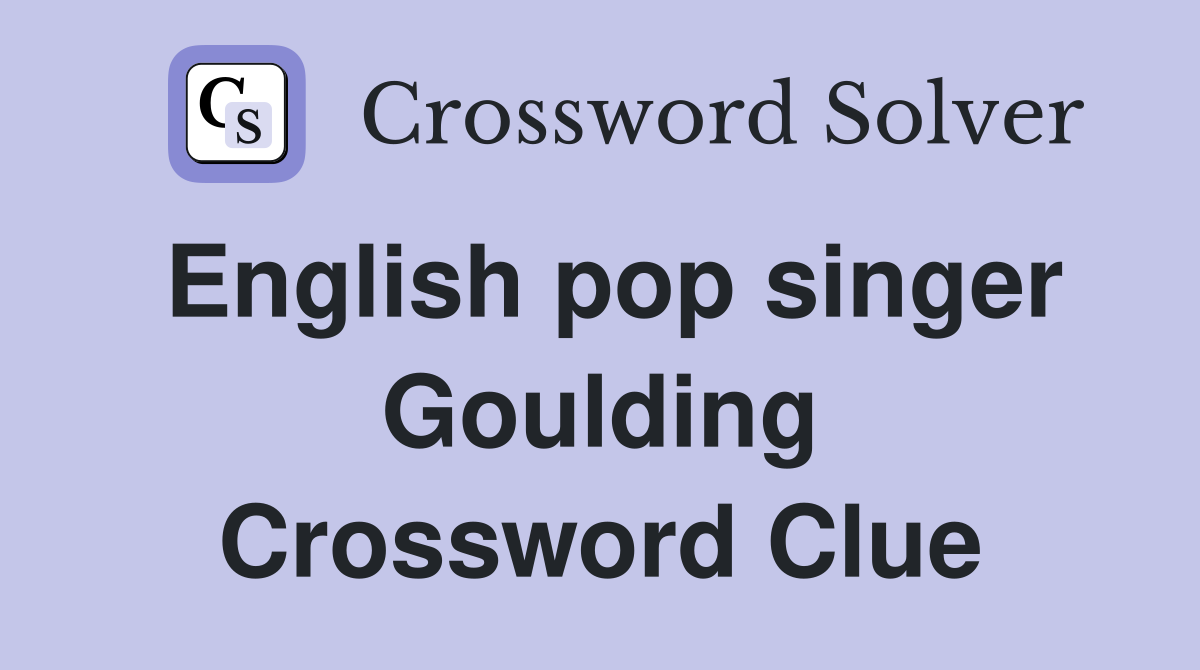 English pop singer Goulding Crossword Clue