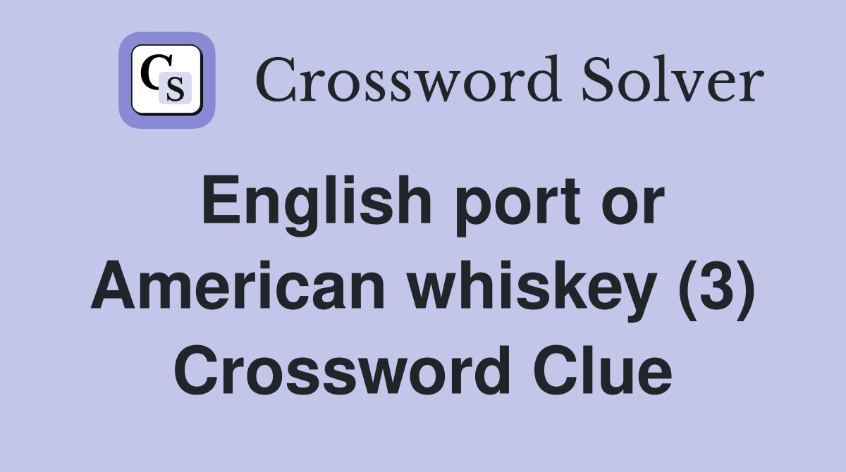 English port or American whiskey (3) Crossword Clue