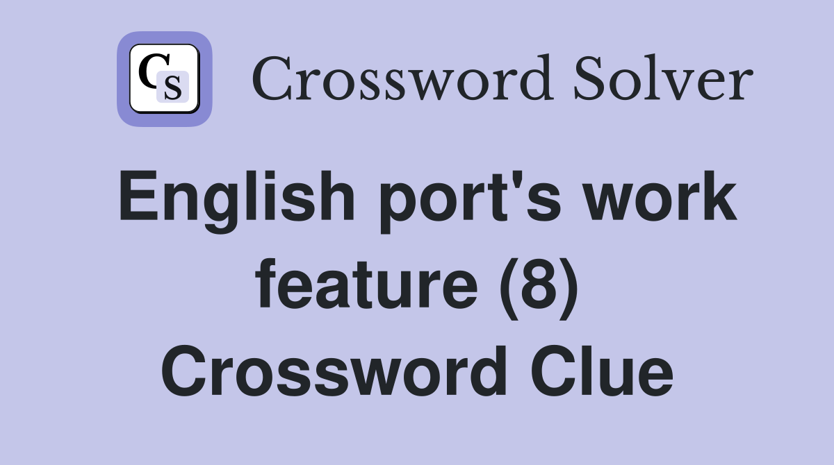 English port's work feature (8) Crossword Clue