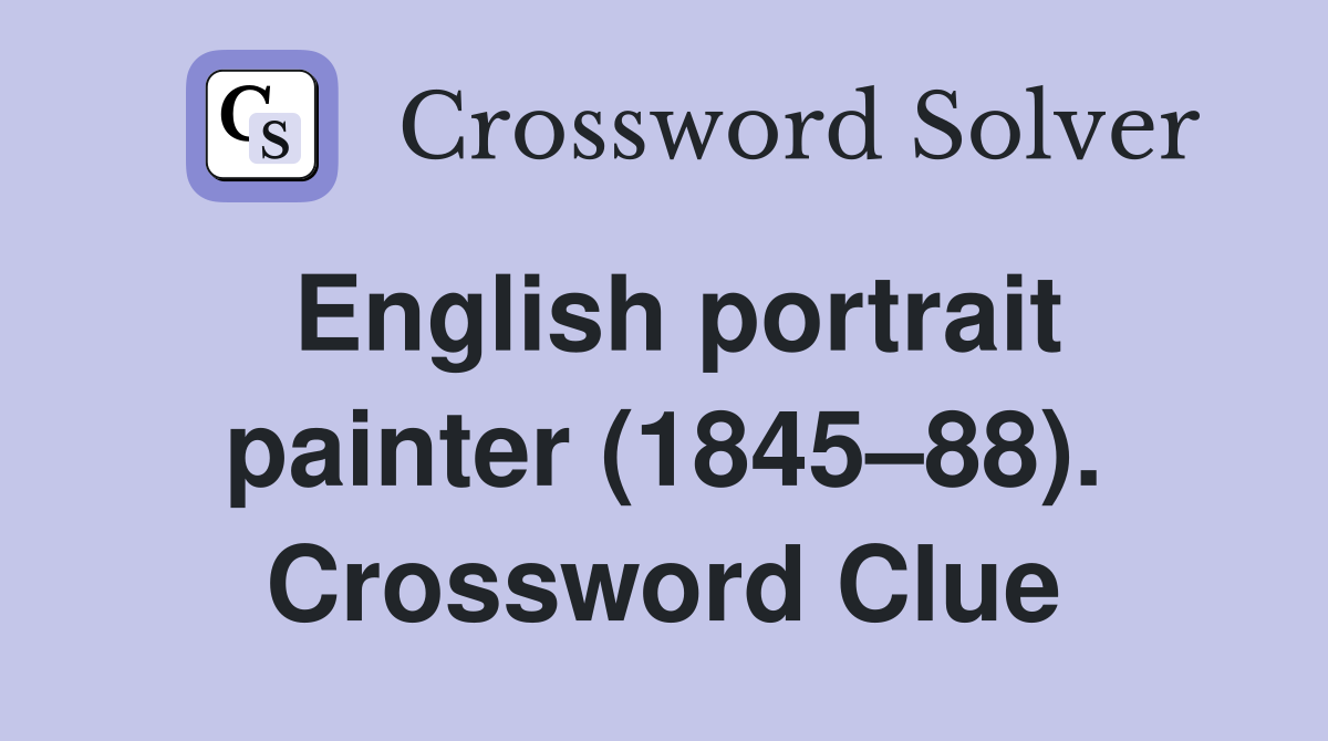 English portrait painter (1845–88). Crossword Clue
