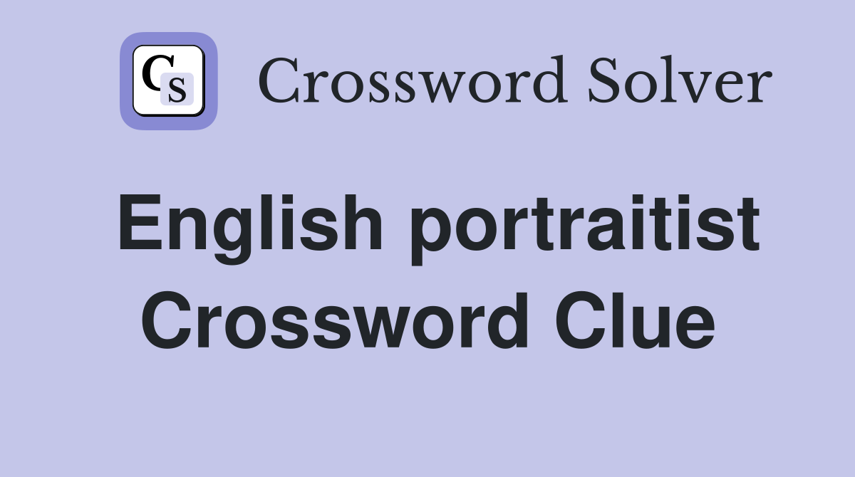 English portraitist Crossword Clue