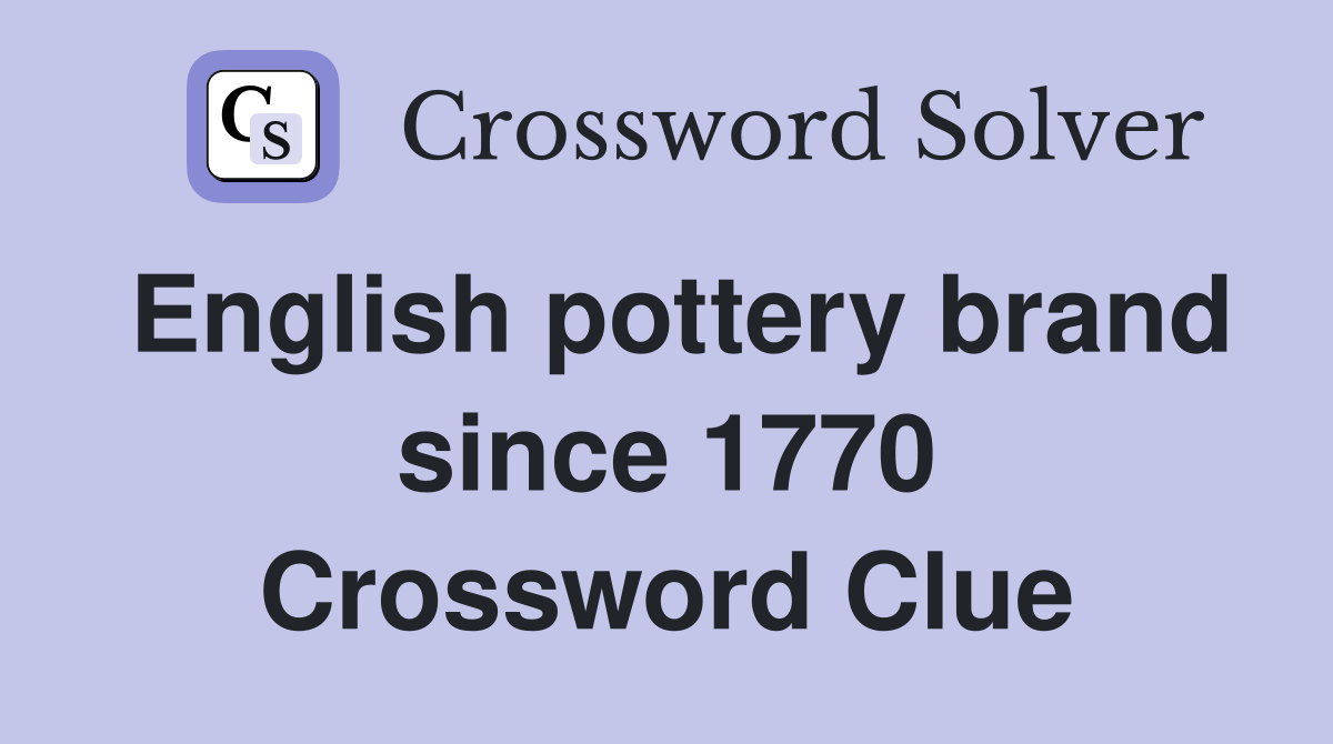 English pottery brand since 1770 Crossword Clue