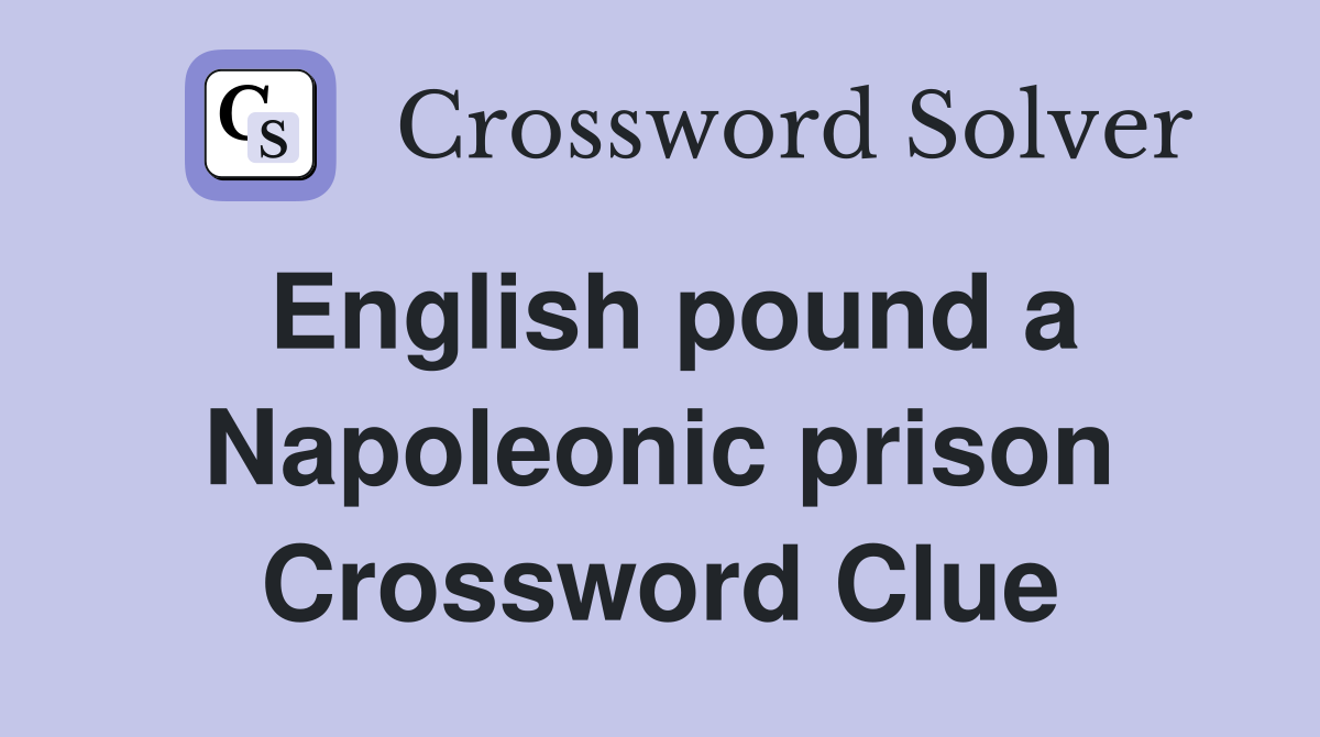 English pound a Napoleonic prison Crossword Clue