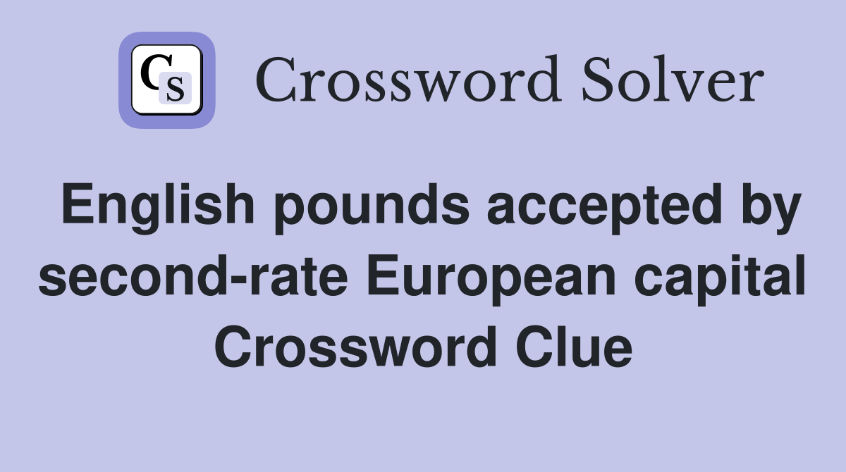 English pounds accepted by second-rate European capital Crossword Clue