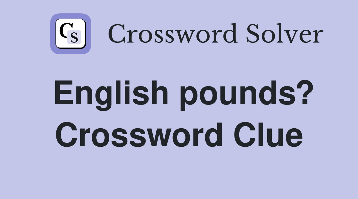 English pounds? Crossword Clue