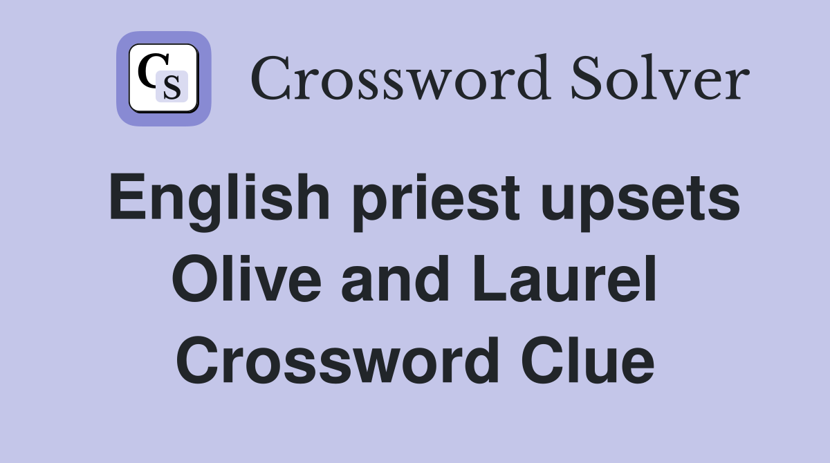 English priest upsets Olive and Laurel Crossword Clue