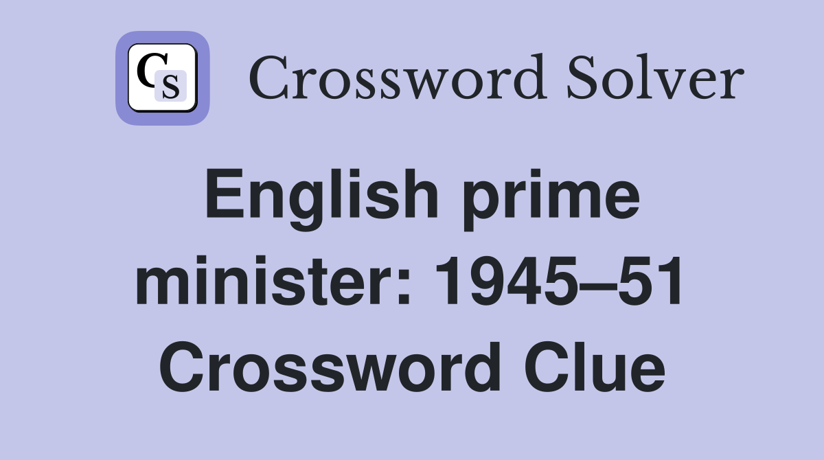 English prime minister: 1945–51 Crossword Clue