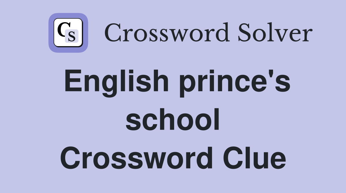 English prince's school Crossword Clue