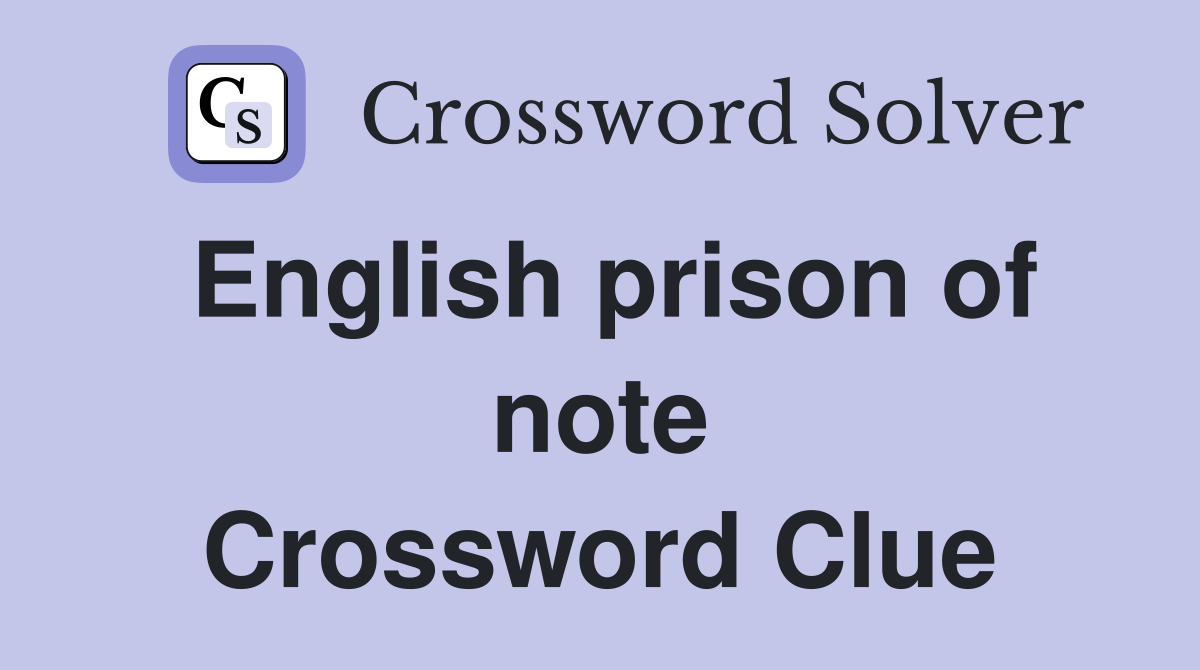 English prison of note Crossword Clue