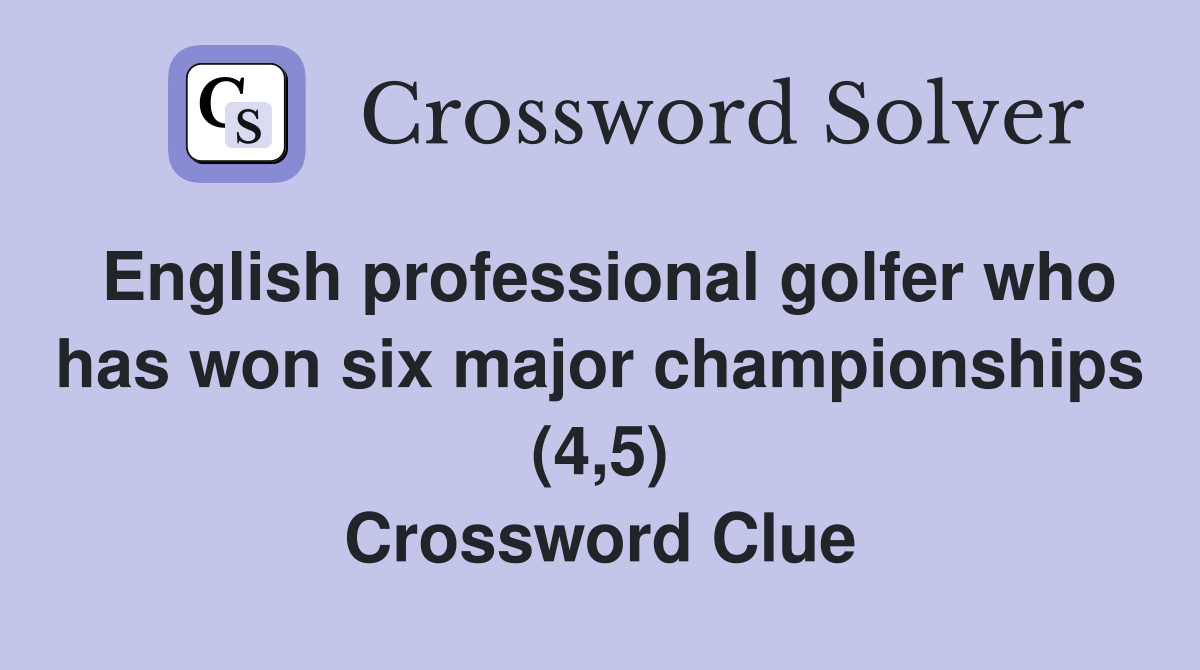 English professional golfer who has won six major championships (4,5) Crossword Clue