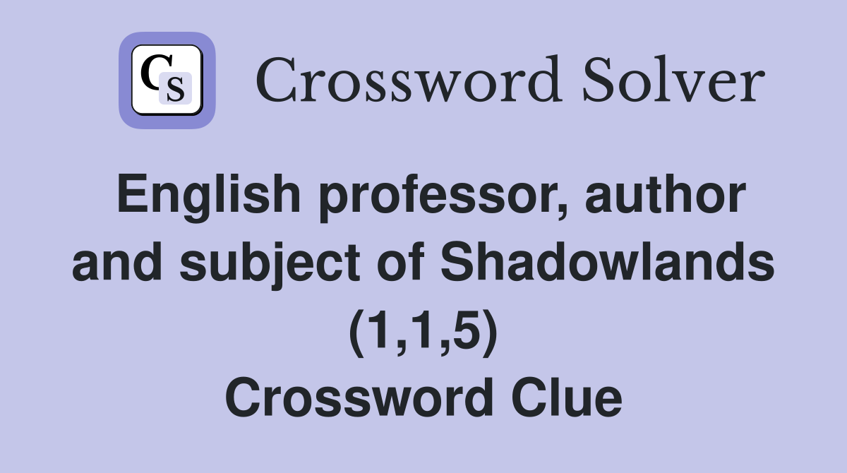 English professor, author and subject of Shadowlands (1,1,5) Crossword Clue