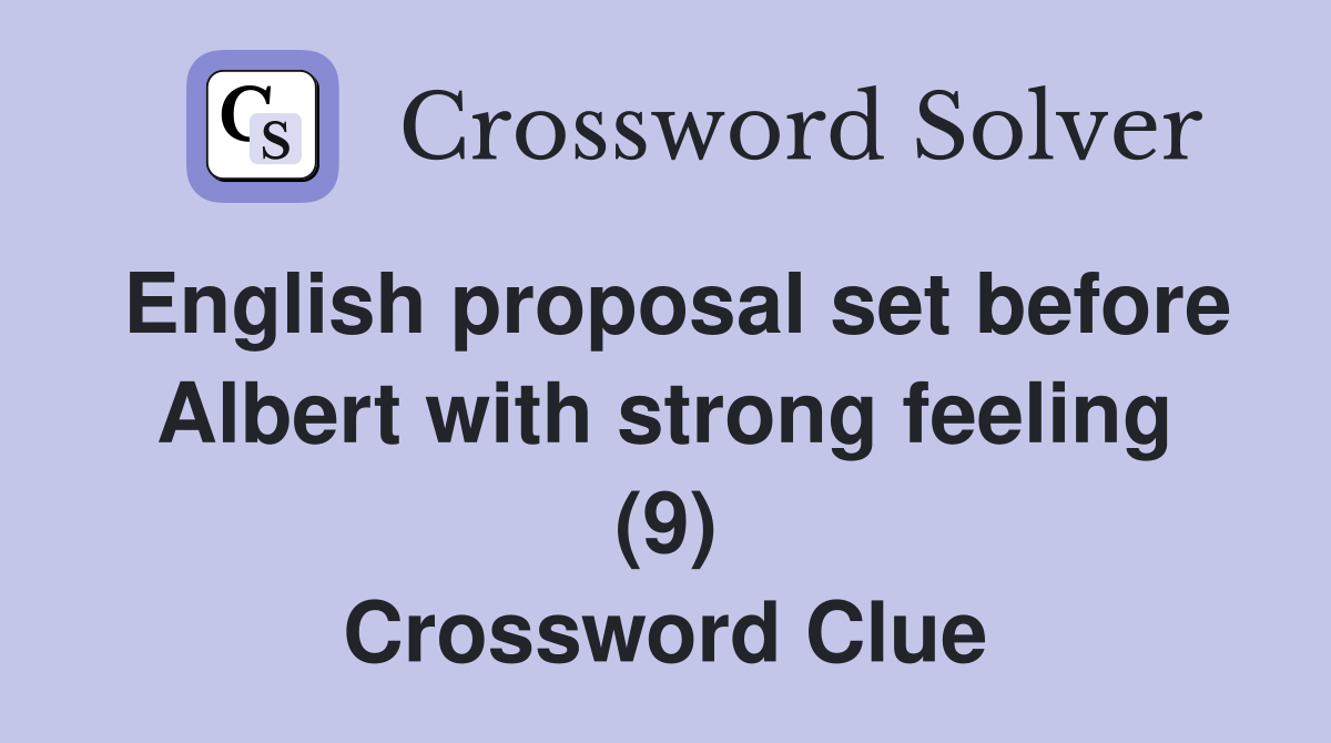 English proposal set before Albert with strong feeling (9) Crossword Clue