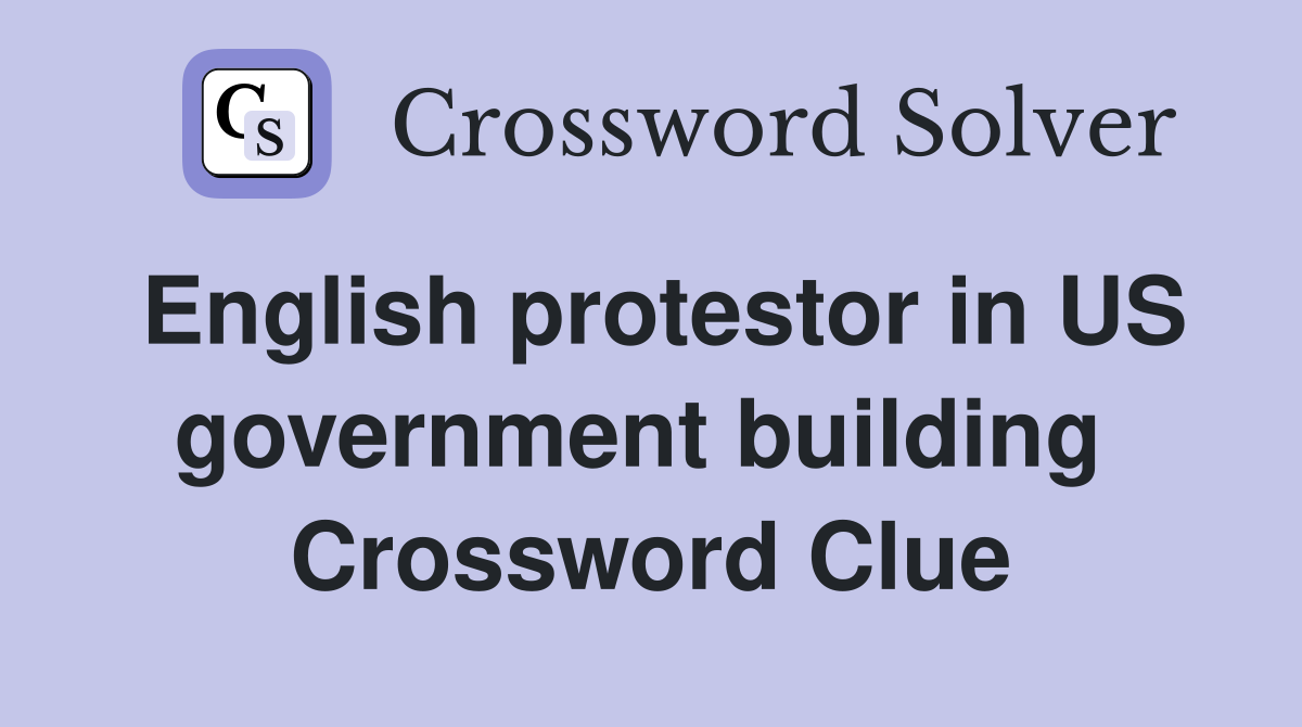 English protestor in US government building  Crossword Clue