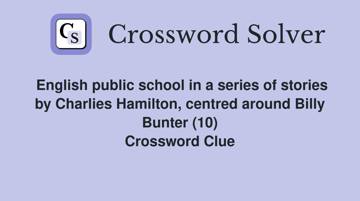 English public school in a series of stories by Charlies Hamilton, centred around Billy Bunter (10) Crossword Clue