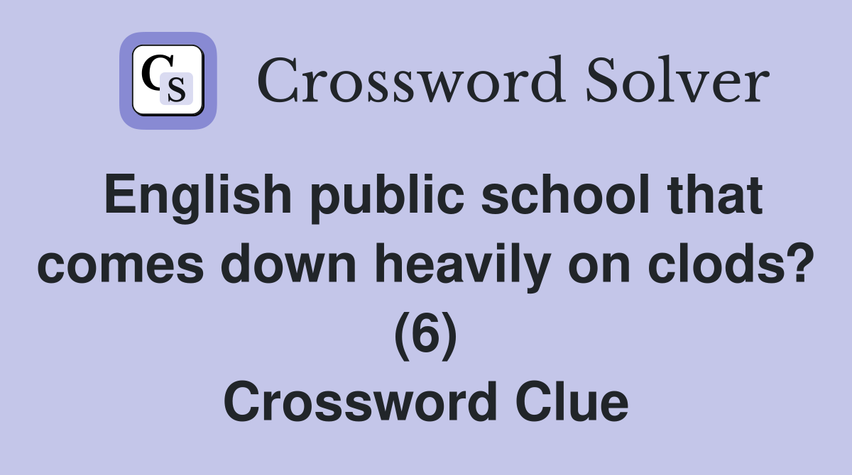 English public school that comes down heavily on clods? (6) Crossword Clue