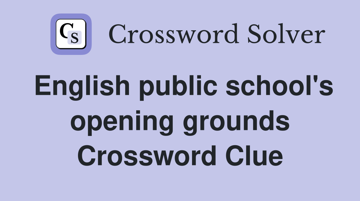 English public school's opening grounds Crossword Clue