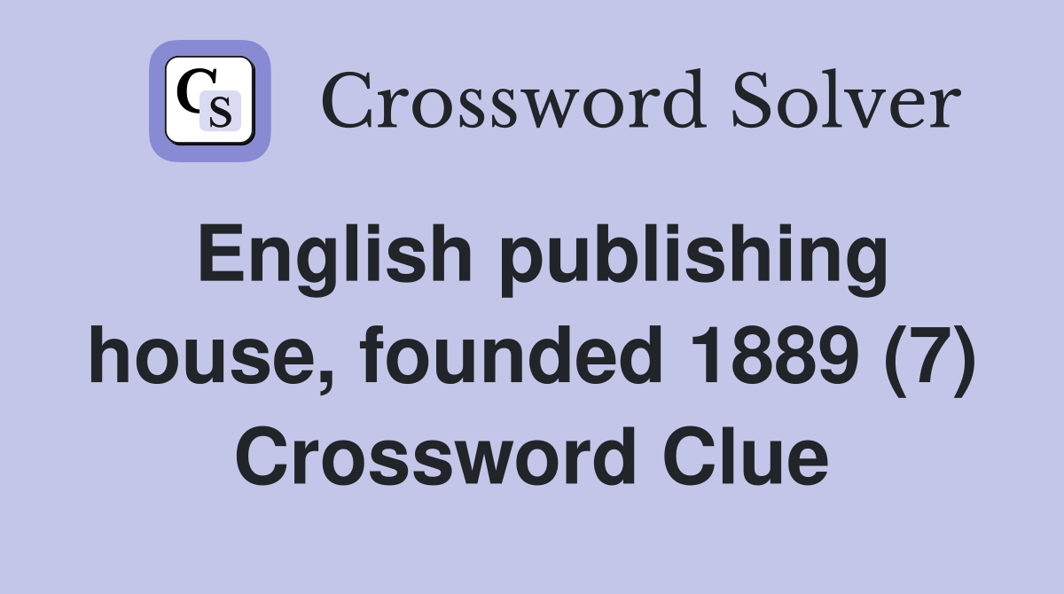 English publishing house, founded 1889 (7) Crossword Clue