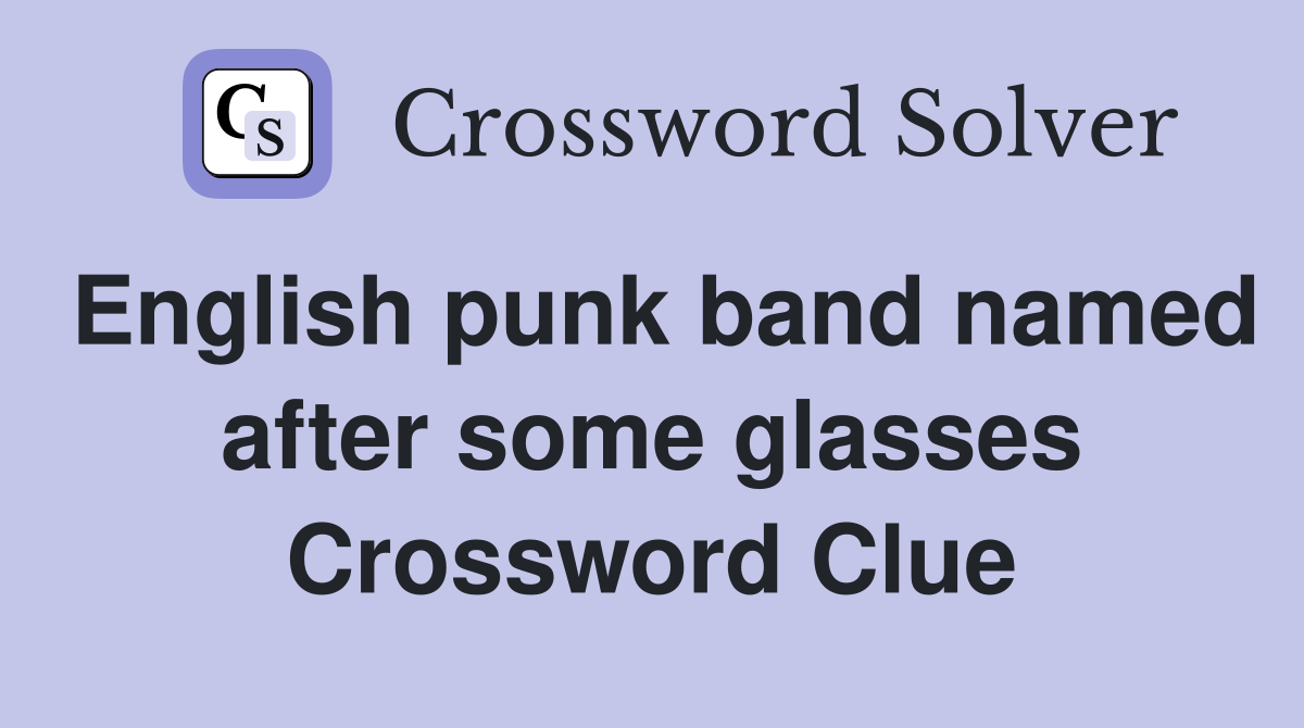 English punk band named after some glasses Crossword Clue