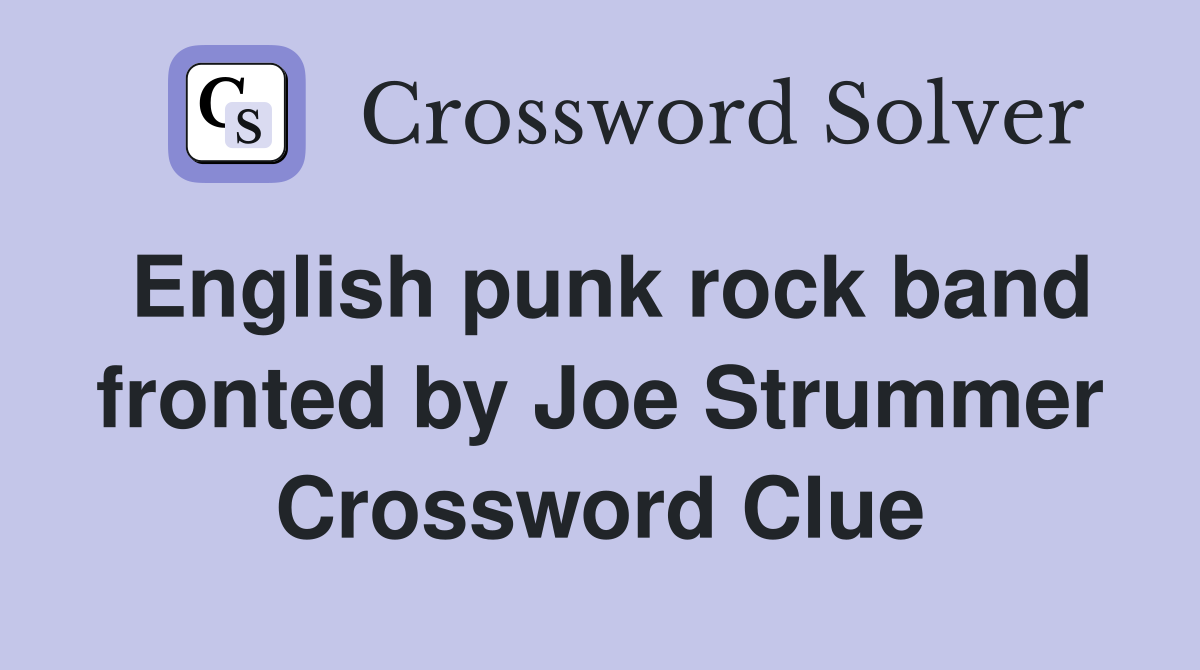 English punk rock band fronted by Joe Strummer Crossword Clue