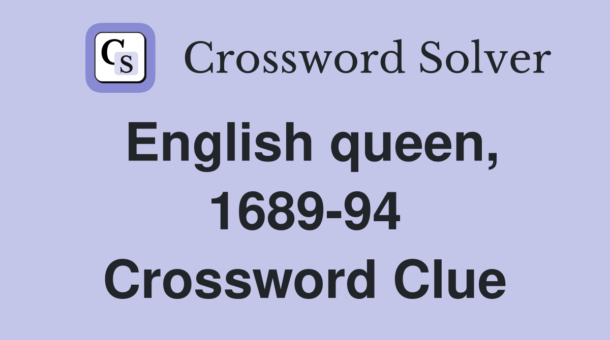English queen, 1689-94 Crossword Clue