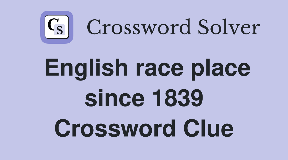 English race place since 1839 Crossword Clue