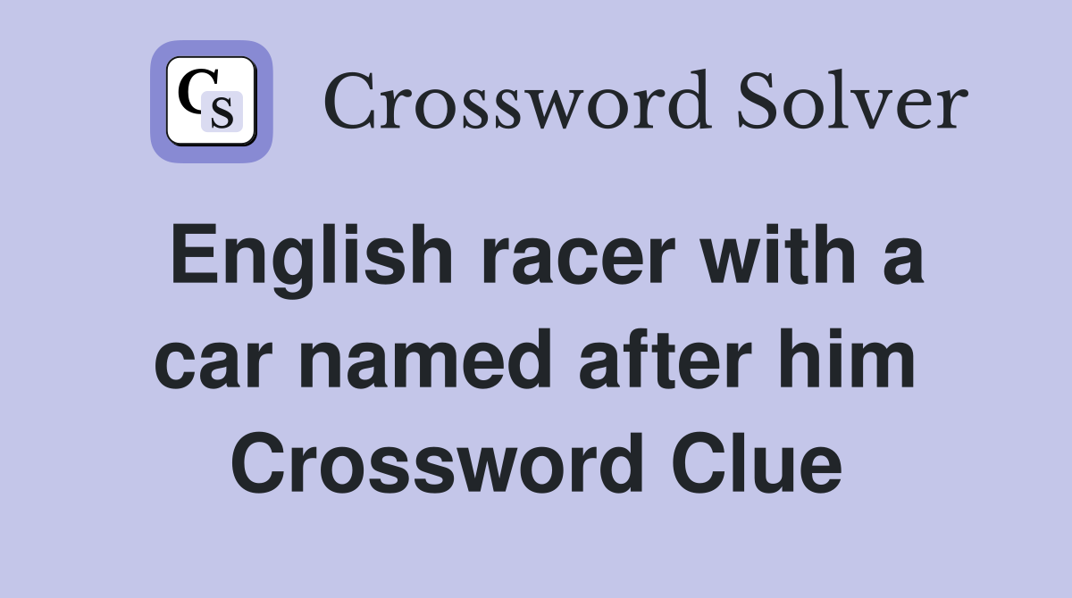 English racer with a car named after him Crossword Clue