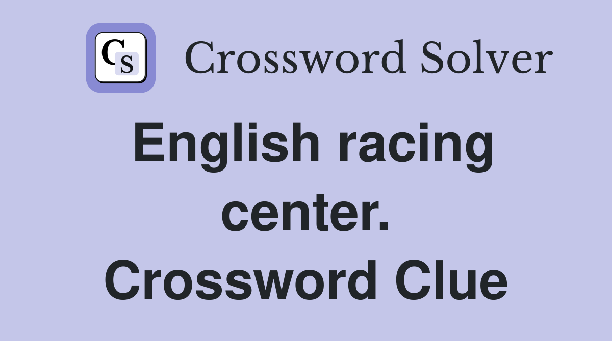 English racing center. Crossword Clue