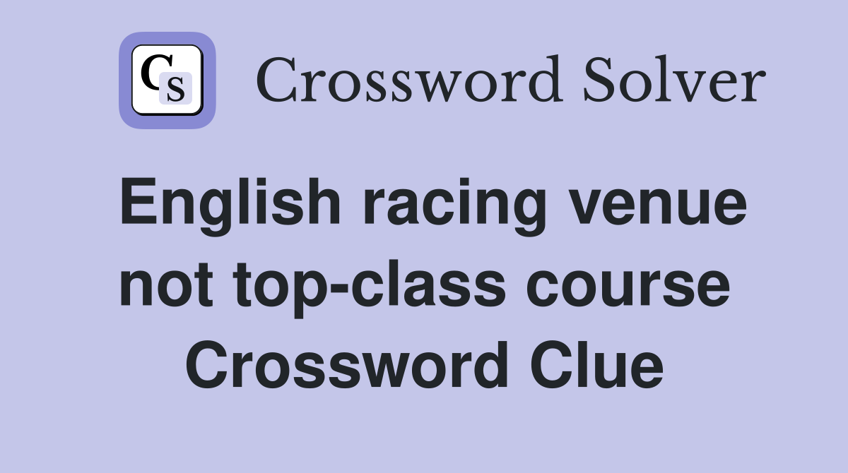 English racing venue not top-class course Crossword Clue
