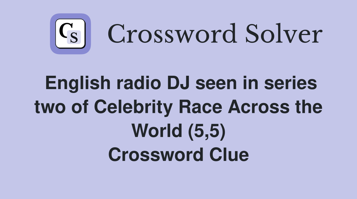 English radio DJ seen in series two of Celebrity Race Across the World (5,5) Crossword Clue