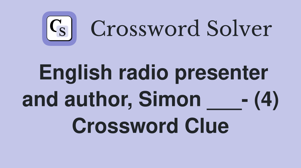 English radio presenter and author, Simon ___- (4) Crossword Clue