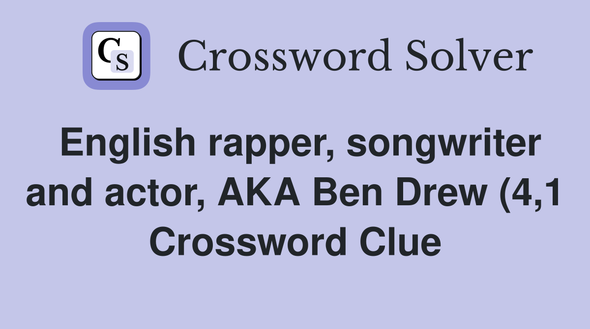English rapper songwriter and actor AKA Ben Drew (4 1) Crossword English rapper songwriter and actor AKA Ben Drew (4 1) Crossword