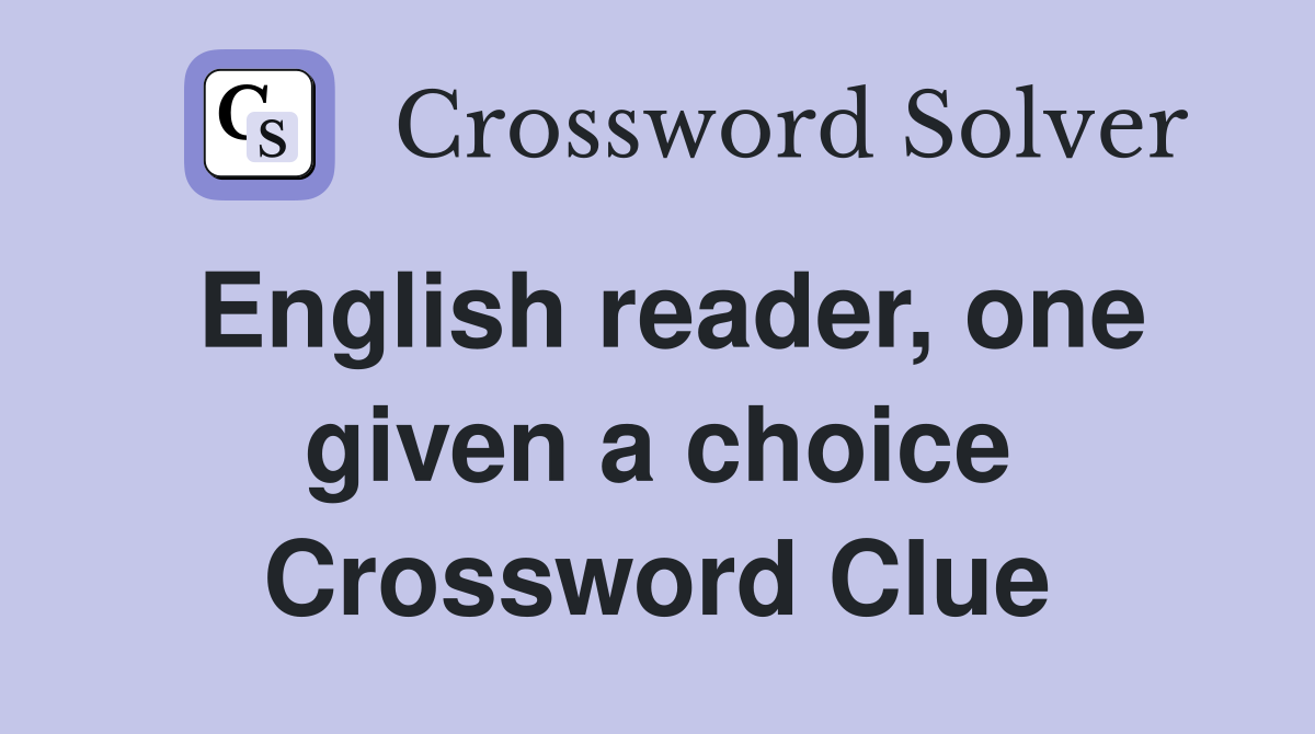English reader, one given a choice Crossword Clue
