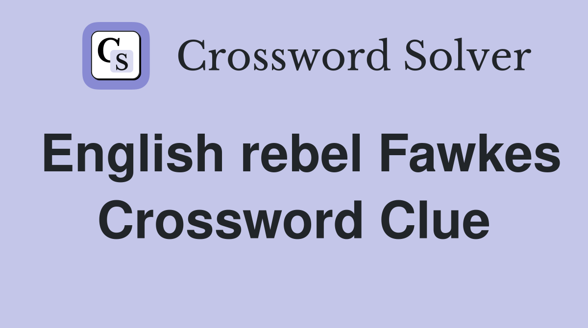 English rebel Fawkes Crossword Clue