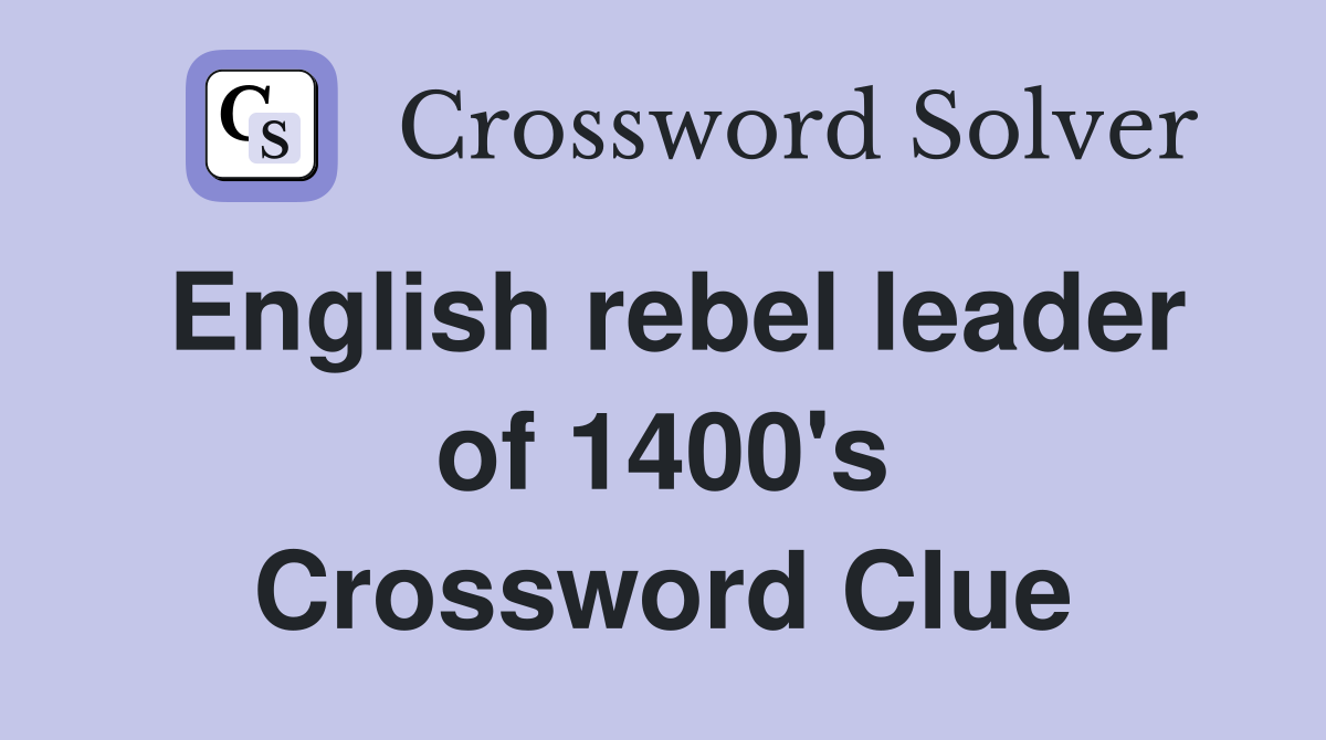 English rebel leader of 1400's Crossword Clue