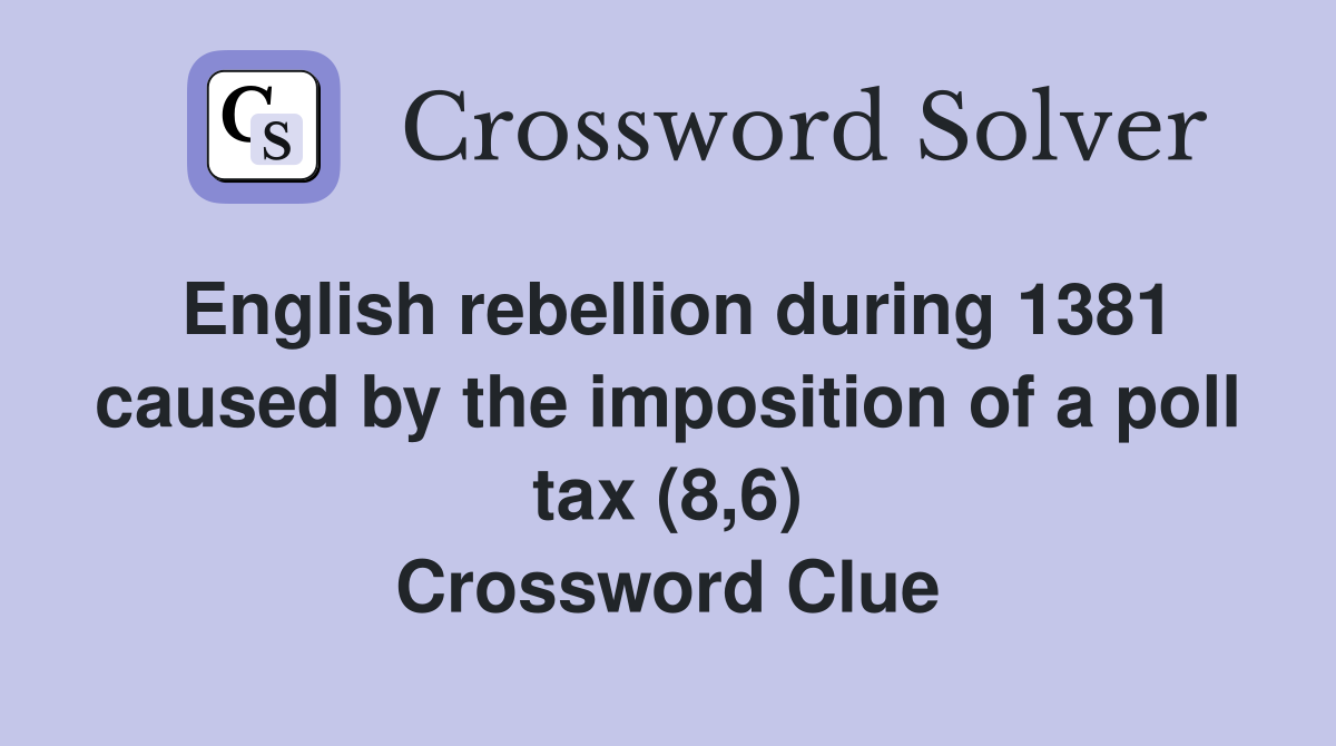 English rebellion during 1381 caused by the imposition of a poll tax (8,6) Crossword Clue