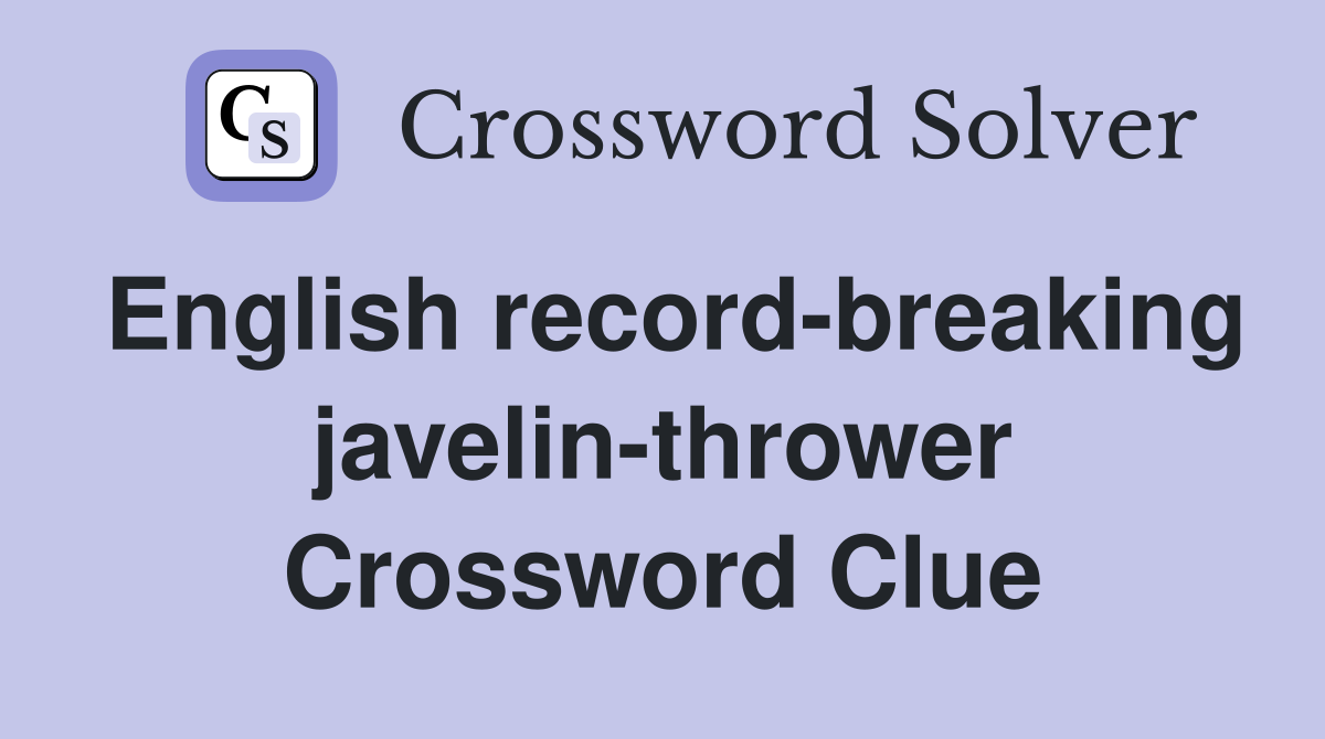 English record-breaking javelin-thrower Crossword Clue